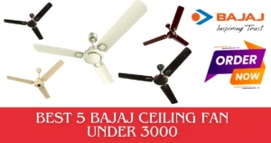 Blow Away the Heat: Best 5 Bajaj Ceiling Fan Under 3000