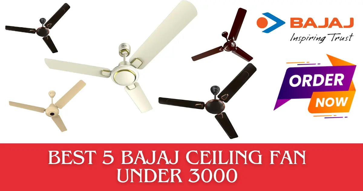 You are currently viewing Blow Away the Heat: Best 5 Bajaj Ceiling Fan Under 3000