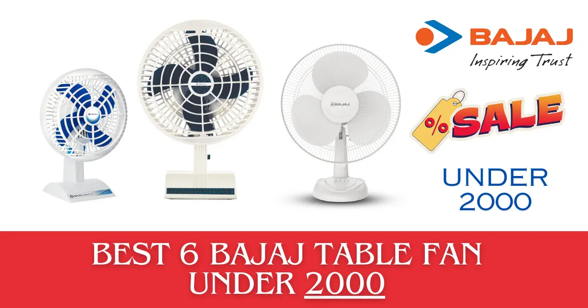 You are currently viewing Stay Cool on a Budget: 6 Best Bajaj Table Fan Under 2000 to Beat the Heat!