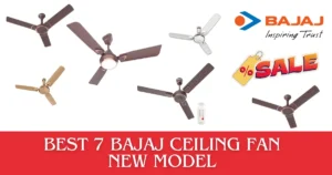 Embrace Style and Comfort: Best 7 Bajaj Ceiling Fan New Model